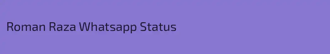 Roman Raza Whatsapp Status
